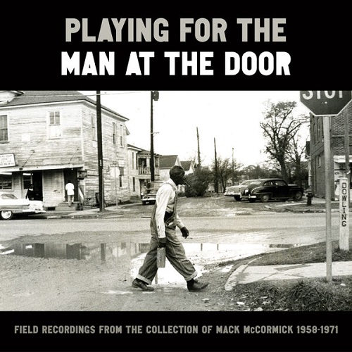 Various Artists - Playing for the Man at the Door: Field Recordings from the Collection of Mack Mccormick, 1958–1971 2023