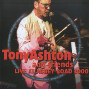 Tony Ashton And Friends(J.Lord,I.Paice,B.Marsden,N.Murray,M.Moody etc.): 2007 "Live At Abbey Road 2000"