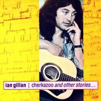 Ian Gillan: 1992 "Cherkazoo and Other Stories"('73/'75 соло-сессии)