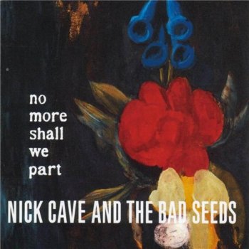 Nick Cave & The Bad Seeds - NO MORE SHALL WE PART 2001