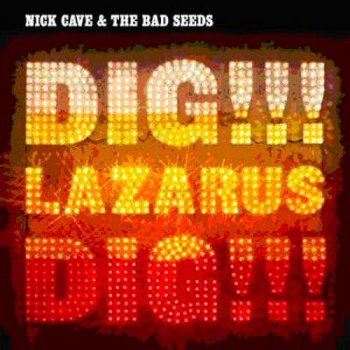 Nick Cave & The Bad Seeds - DIG!!! LAZARUS, DIG!!! 2008