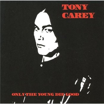 Tony Carey: © 2008 "Only the young die good"