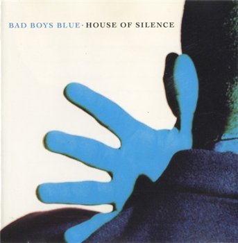 Bad Boys Blue: © 1991 "House Of Silence"