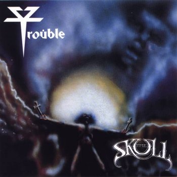 Trouble - 1985 - The Skull