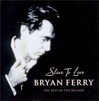 Bryan Ferry - Slave To Love (The Best Of The Ballads) 2000