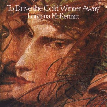 Loreena McKennitt - To Drive The Cold Winter Away [Remastered 2005] (1987)