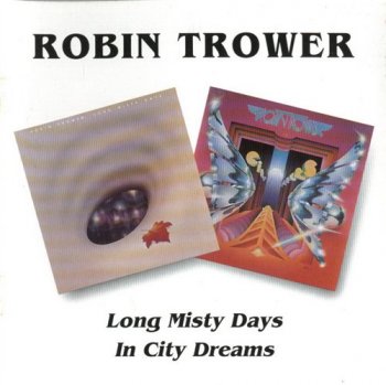 Robin Trower - Long Misty Days 1976 / In City Dreams 1977