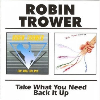 Robin Trower - Take What You Need 1988 / Back It Up 1983