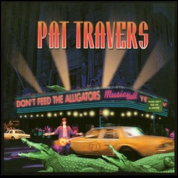 Pat Travers - Don't Feed The Alligators 2000