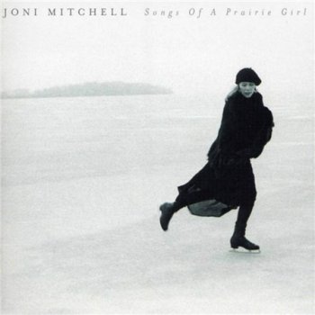 Joni Mitchell - Songs Of A Prairie Girl (Asylum, Reprise, Nonesuch, Rhino) 2005