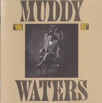 Muddy Waters : © 1981 "King Bee" (2004 Expanded Edition)