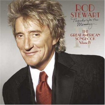Rod Stewart : © 2005 "Thanks for the Memory... The Great American Songbook" (Volume IV)