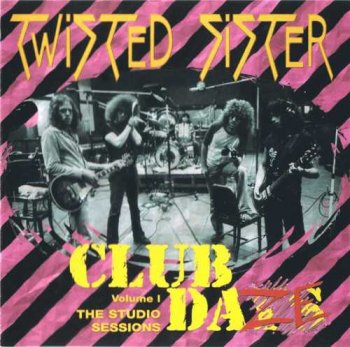 Twisted Sister : © 1999 "Club Daze (The Studio Sessions)"