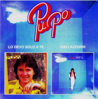 Pupo : © 1981 & 83 "Lo Devo Solo A Te & Cieli Azzurri"