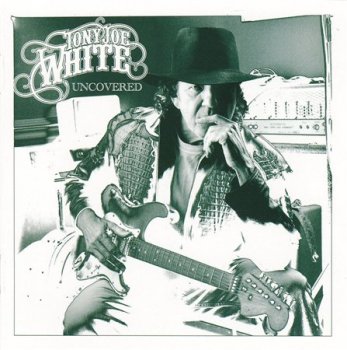 Tony Joe White - Uncovered (Swamp Records / Munich Records) 2006