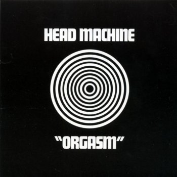 HEAD MACHINE  - Orgasm 1969