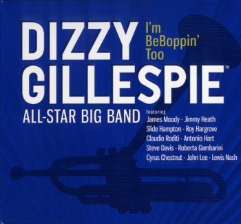 Dizzy Gillespie All-Star Big Band - I'm BeBoppin' Too (2009)