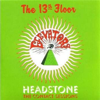 The 13th Floor Elevators - Sign Of The 3 Eyed Men(10 CD Box Set) : © 2009 ''Disc 1 - Headstone - The Contact Sessions''