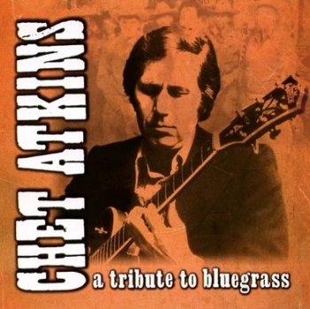 Chet Atkins - A Tribute To Bluegrass 1972 (2002)