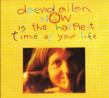 Daevid Allen - 1977 Now Is The Happiest Time Of Your Life