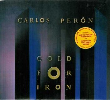Carlos Peron(ex.Yello) : © 2006 ''Gold For Iron & Motorman Goes For Gold''