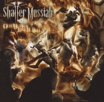 SHATTER MESSIAH - GOD BURNS LIKE FLESH - 2007