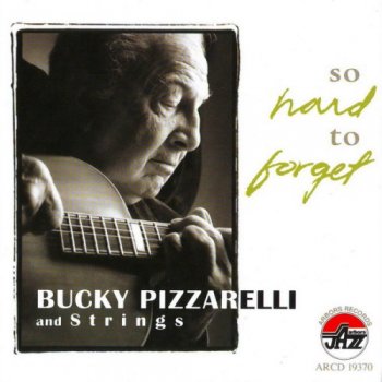 Bucky Pizzarelli And Strings - So Hard To Forget (2008)
