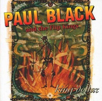 Paul Black & the Flip Kings : © 1996 ''King Dollar''