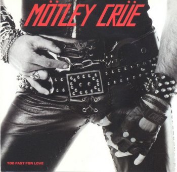 Motley Crue : © 1982 ''Too Fast For Love''