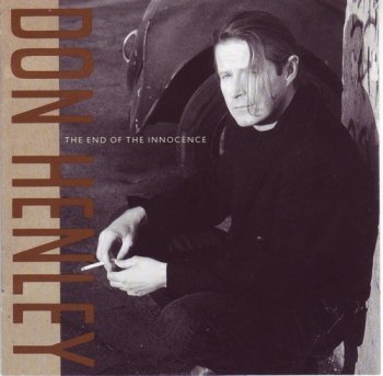 Don Henley (Ex.Eagels) : © 1989 ''The End of the Innocence''(The David Geffen Company/USA 9 24217-2)