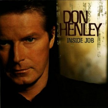 Don Henley (Ex.Eagels) : © 2000 ''Inside Job''(Warner Bros Records / Germany 9362 47083-2)