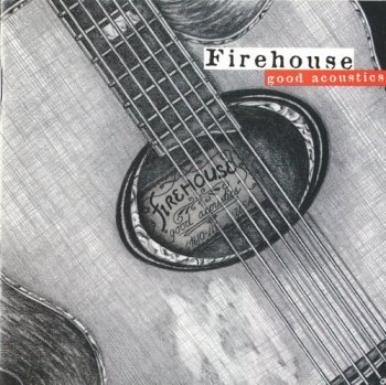 Firehouse : © 1996 ''Good Acoustics''