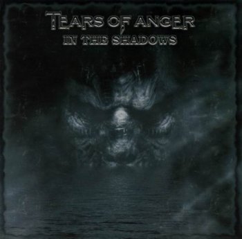 TEARS OF ANGER - IN THE SHADOWS - 2006