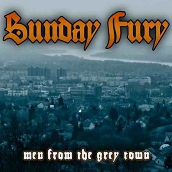 SUNDAY FURY - MEN GROM THE GREY TOWN - 2009