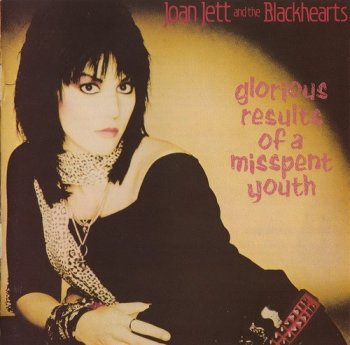 Joan Jett And The Blackhearts : © 1984 ''Glorious Results Of A Misspent Youth''