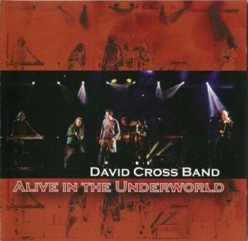 DAVID CROSS BAND - ALIVE IN THE UNDERWORLD - 2008