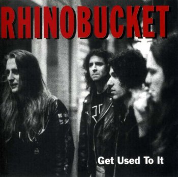 Rhino Bucket - Get Used To It 1992