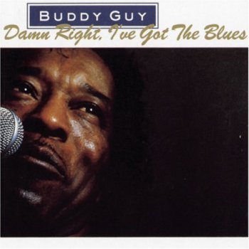 Buddy Guy : © 1991 ''Damn Right, I've Got The Blues''