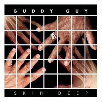 Buddy Guy : © 2008 ''Skin Deep''