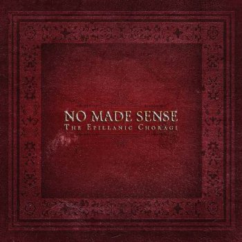 NO MADE SENSE - THE EPILLANIC CHORAGI - 2009