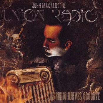 JOHN MACALUSO & UNION RADIO - THE RADIO WAVE GOODBYE - 2007