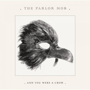 The Parlor Mob - And You Were A Crow 2008