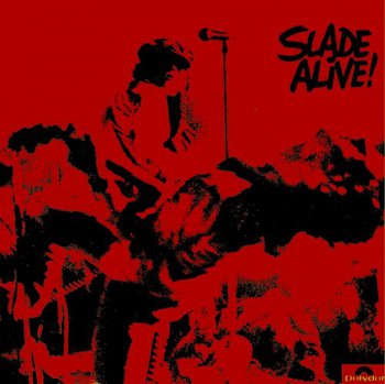 Slade : © 1972 ''Slade Alive!'' (1991 Polydor LTD(U.K.)841 114-2)