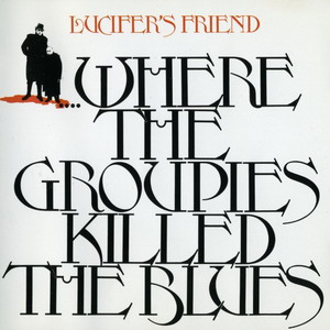 Lucifer's Friend © - 1972 ...Where The Groupies Killed The Blues