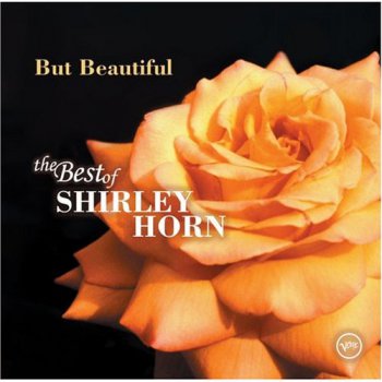 SHIRLEY HORN : ©  2005   BUT BEAUTIFUL  (The Best of Shirley Horn on Verve)