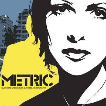 Metric - Old World Underground, Where Are You Now (2003)