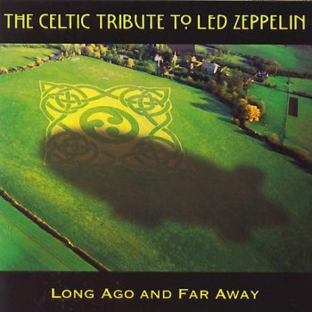 The Celtic Tribute To Led Zeppelin - Long Ago and Far Away (2007)