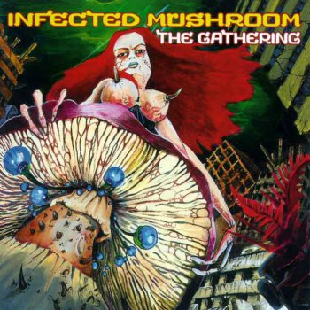 Infected Mushroom - The Gathering [Reissue 2011] (1999)