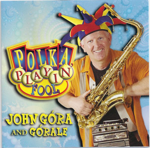 Polka Playin' Fool - John Gora and Gorale(2009)/Под дурака полька - Джон Гора И Горалы(2009)