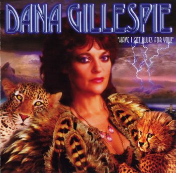 DANA GILLESPIE : ©  1997  HAVE I GOT BLUES FOR YOU